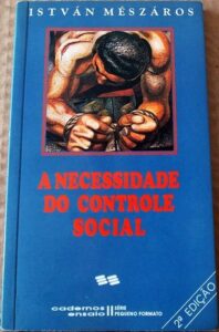 Edição de "A necessidade do contole social" de 1987, pela Editora Ensaio, , que fez um trabalho muito importante de divulgação da obra de Mészáros na década de 80 e 90, sob a chefia de José Chasin responsável por trazer Mészáros para o Brasil pela primeira vez em 1983.